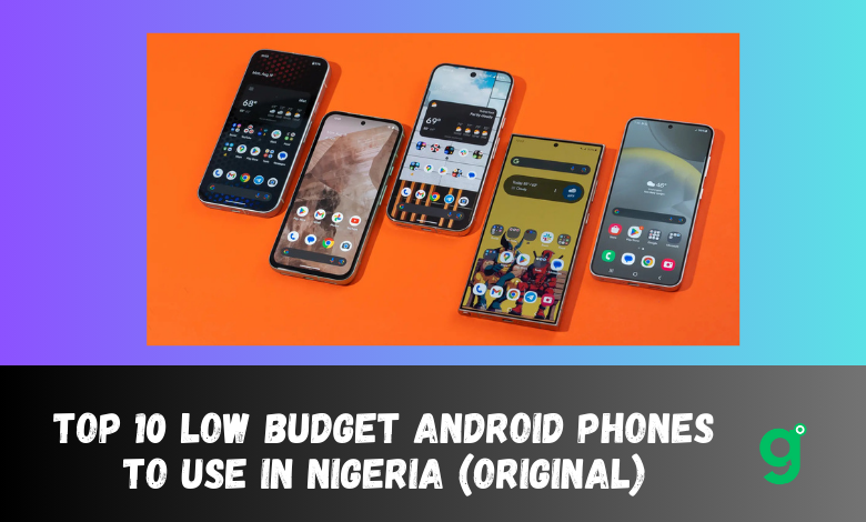 Top 10 Low Budget Android Phones To Use In Nigeria (2024) 2025