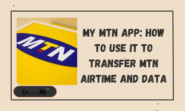 Mymtn App: How To Use It To Transfer Mtn Airtime And Data 2025